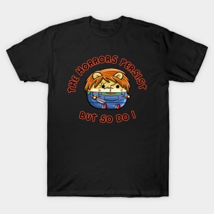 The Horrors Persist But So Do I T-Shirt